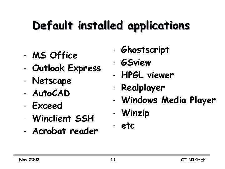 Default installed applications • • MS Office Outlook Express Netscape Auto. CAD Exceed Winclient