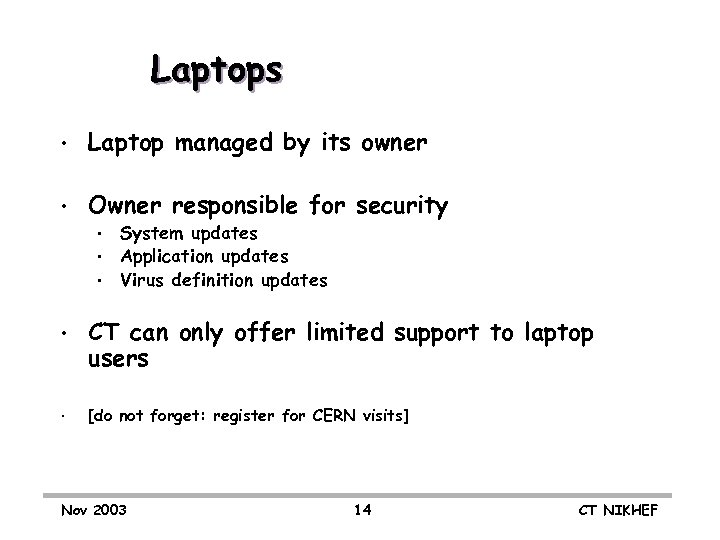 Laptops • Laptop managed by its owner • Owner responsible for security • •