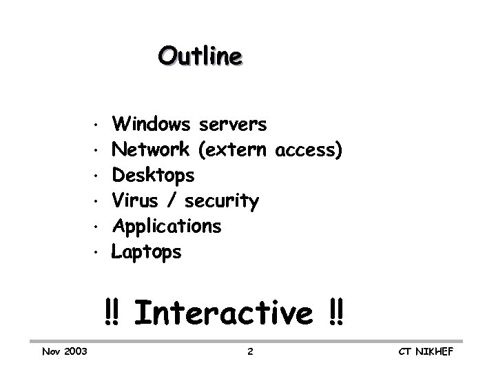 Outline • • • Windows servers Network (extern access) Desktops Virus / security Applications