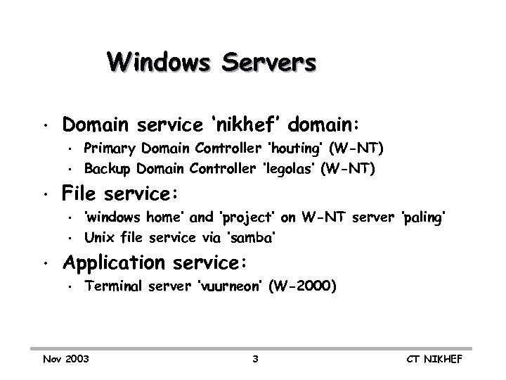 Windows Servers • Domain service ‘nikhef’ domain: • • • File service: • •