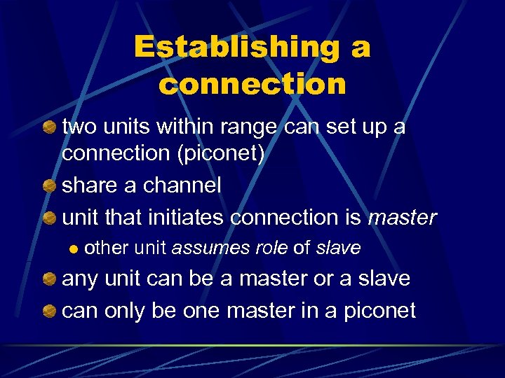 Establishing a connection two units within range can set up a connection (piconet) share