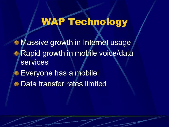 WAP Technology Massive growth in Internet usage Rapid growth in mobile voice/data services Everyone