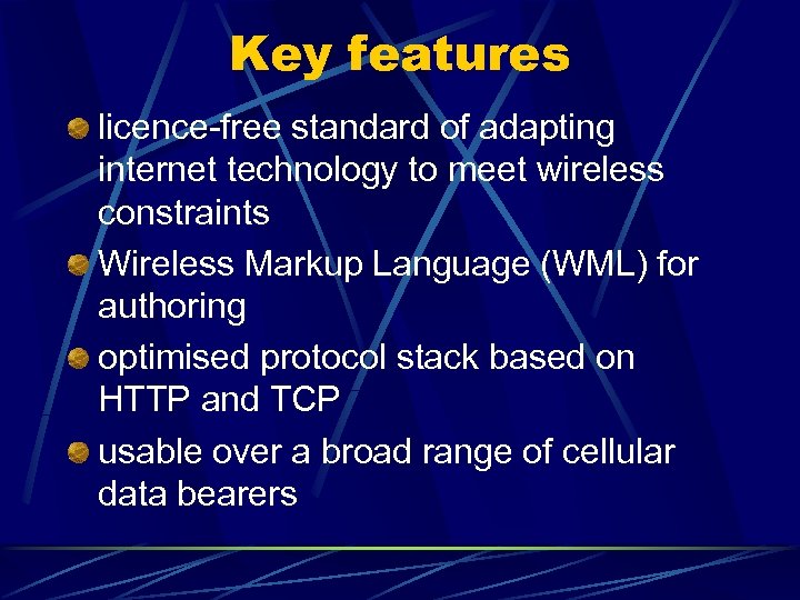 Key features licence-free standard of adapting internet technology to meet wireless constraints Wireless Markup