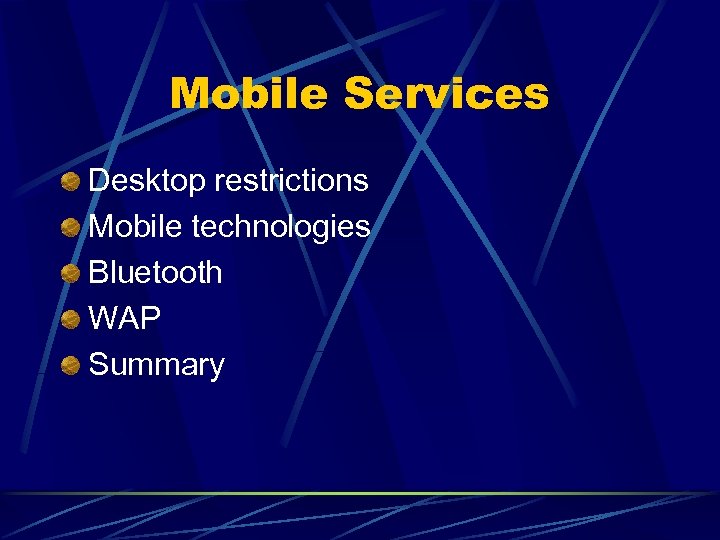 Mobile Services Desktop restrictions Mobile technologies Bluetooth WAP Summary 