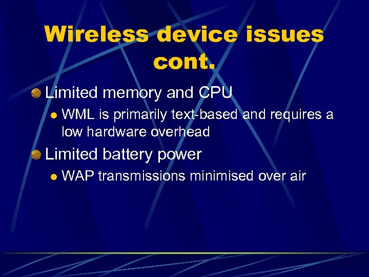 Wireless device issues cont. Limited memory and CPU l WML is primarily text-based and