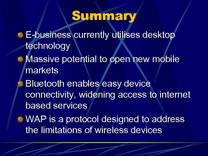 Summary E-business currently utilises desktop technology Massive potential to open new mobile markets Bluetooth