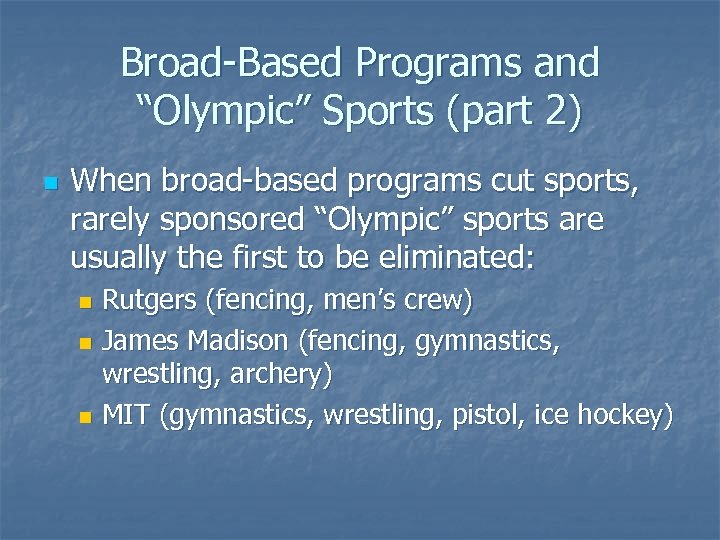 Broad-Based Programs and “Olympic” Sports (part 2) n When broad-based programs cut sports, rarely