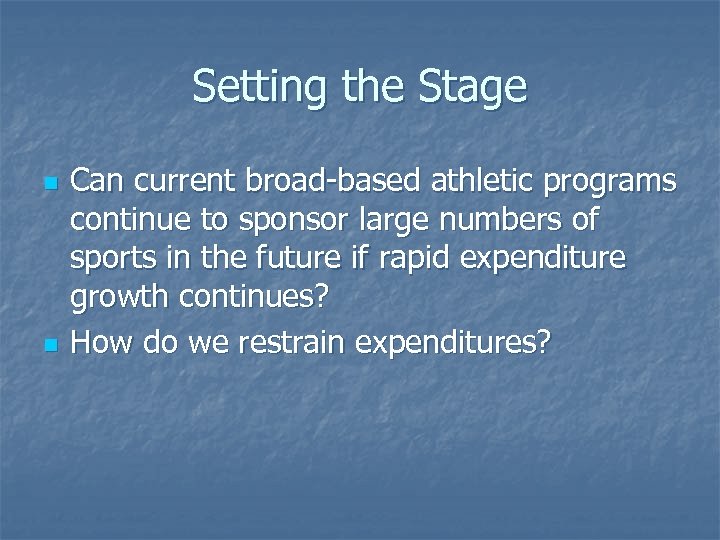 Setting the Stage n n Can current broad-based athletic programs continue to sponsor large