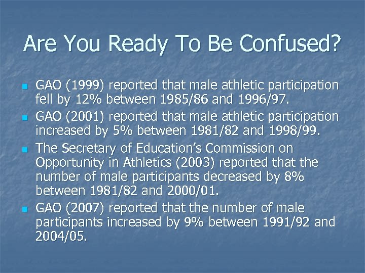 Are You Ready To Be Confused? n n GAO (1999) reported that male athletic