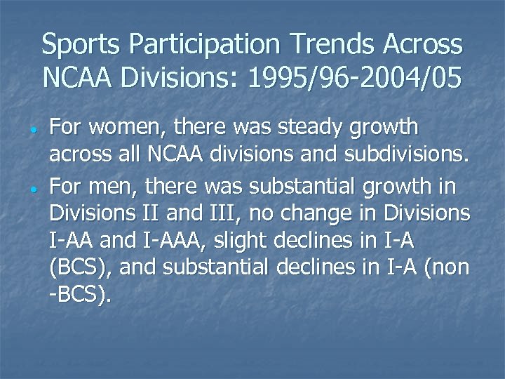Sports Participation Trends Across NCAA Divisions: 1995/96 -2004/05 For women, there was steady growth