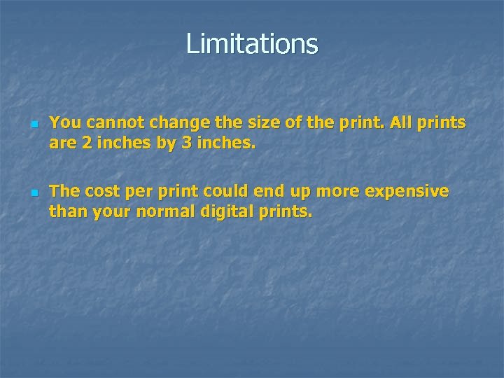 Limitations n n You cannot change the size of the print. All prints are