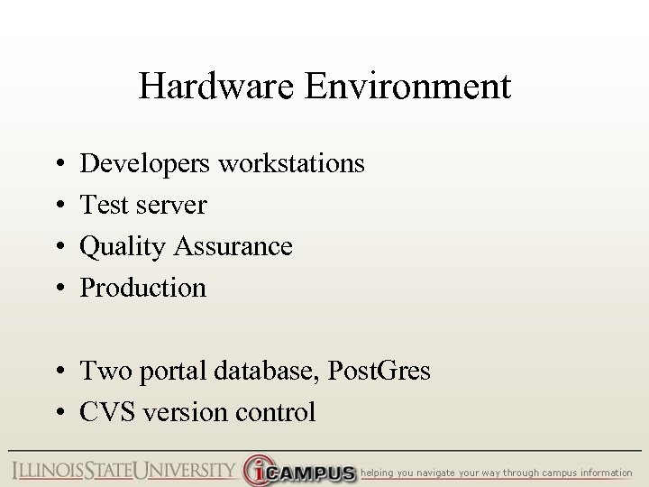 Hardware Environment • • Developers workstations Test server Quality Assurance Production • Two portal