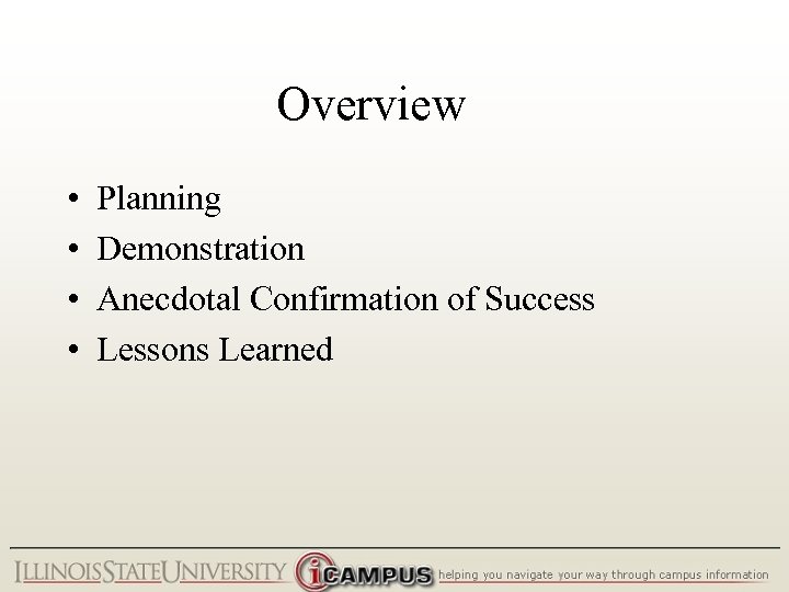 Overview • • Planning Demonstration Anecdotal Confirmation of Success Lessons Learned 
