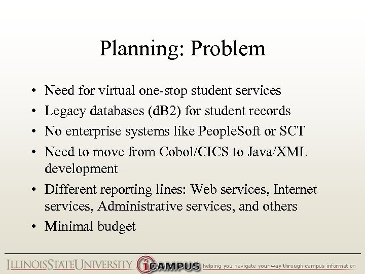 Planning: Problem • • Need for virtual one-stop student services Legacy databases (d. B