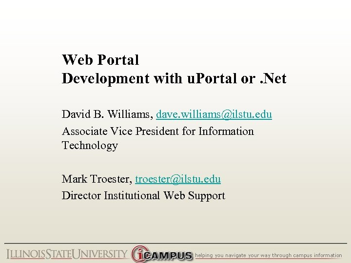 Web Portal Development with u. Portal or. Net David B. Williams, dave. williams@ilstu. edu