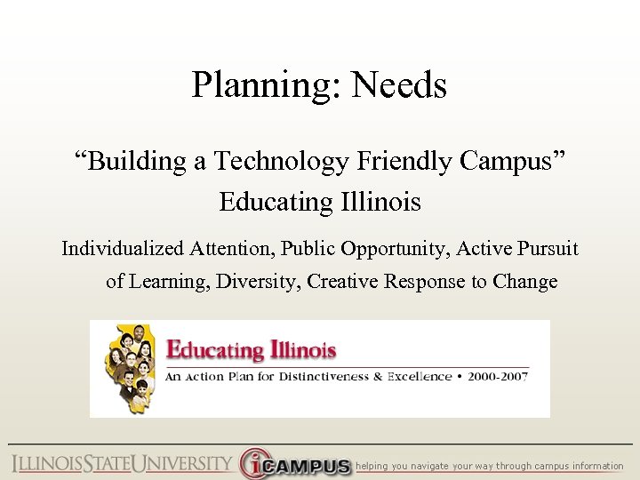 Planning: Needs “Building a Technology Friendly Campus” Educating Illinois Individualized Attention, Public Opportunity, Active