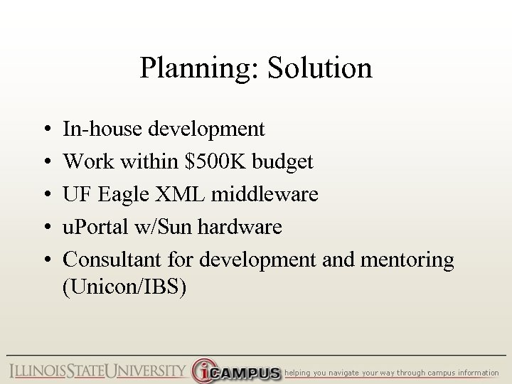 Planning: Solution • • • In-house development Work within $500 K budget UF Eagle