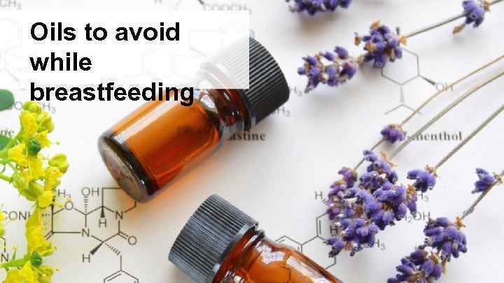 Oils to avoid while breastfeeding 