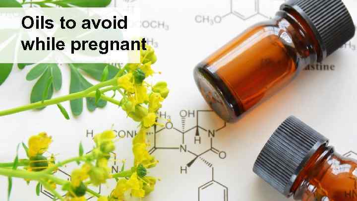 Oils to avoid while pregnant 