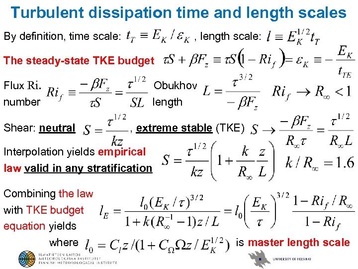 Turbulent dissipation time and length scales By definition, time scale: , length scale: The