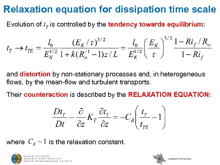 Relaxation equation for dissipation time scale Evolution of t. T is controlled by the