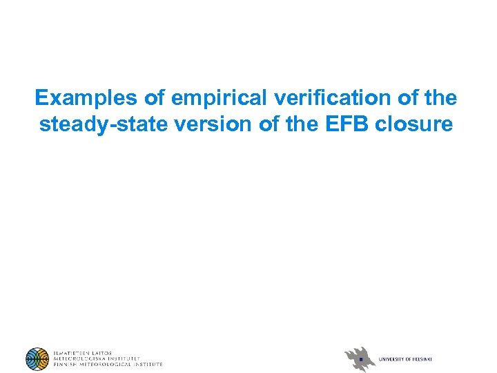 Examples of empirical verification of the steady-state version of the EFB closure 