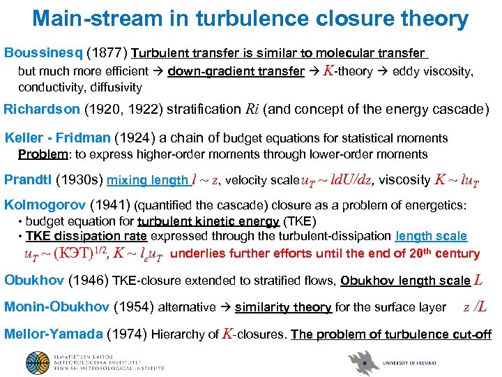 Main-stream in turbulence closure theory Boussinesq (1877) Turbulent transfer is similar to molecular transfer