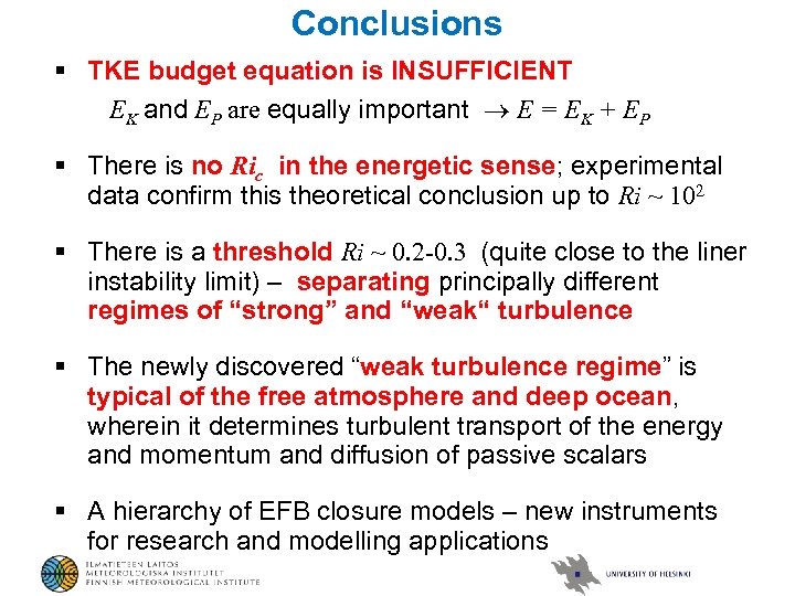 Conclusions § TKE budget equation is INSUFFICIENT EK and EP are equally important Е