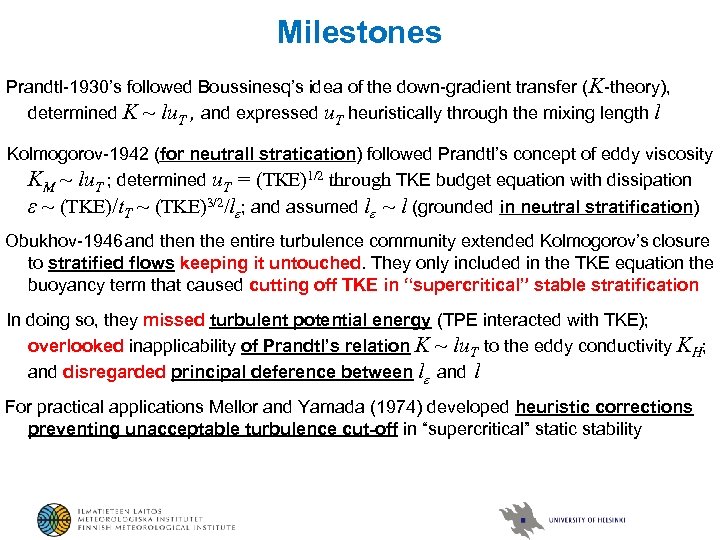 Milestones Prandtl-1930’s followed Boussinesq’s idea of the down-gradient transfer (K-theory), determined K ~ lu.