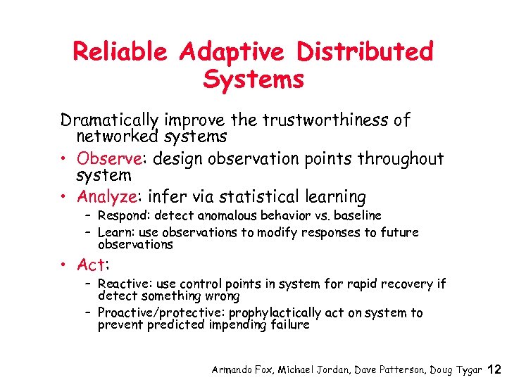 Reliable Adaptive Distributed Systems Dramatically improve the trustworthiness of networked systems • Observe: design