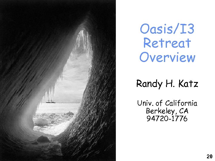 Oasis/I 3 Retreat Overview Randy H. Katz Univ. of California Berkeley, CA 94720 -1776