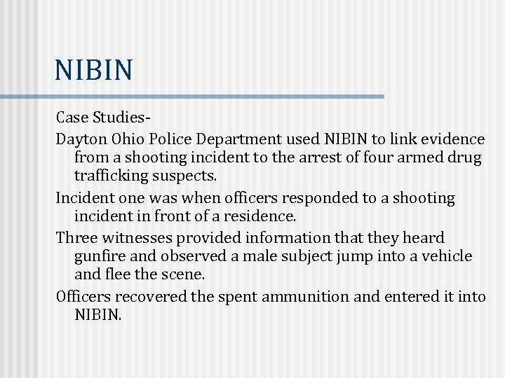 NIBIN Case Studies. Dayton Ohio Police Department used NIBIN to link evidence from a