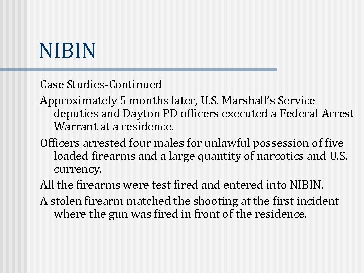 NIBIN Case Studies-Continued Approximately 5 months later, U. S. Marshall’s Service deputies and Dayton