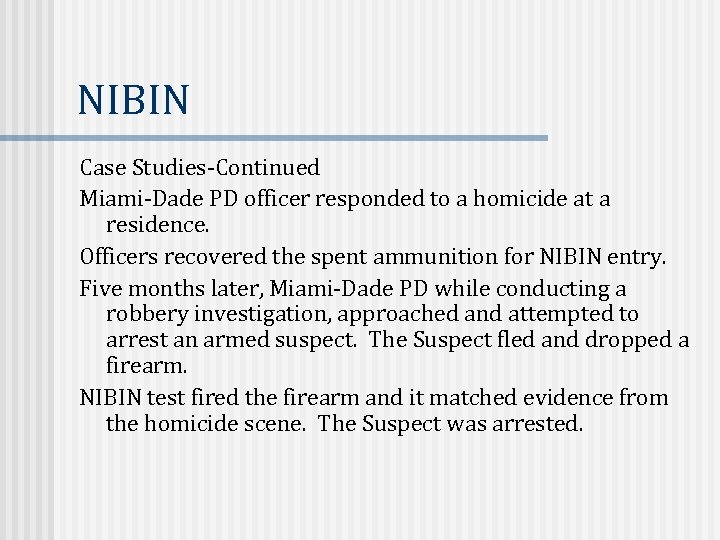 NIBIN Case Studies-Continued Miami-Dade PD officer responded to a homicide at a residence. Officers