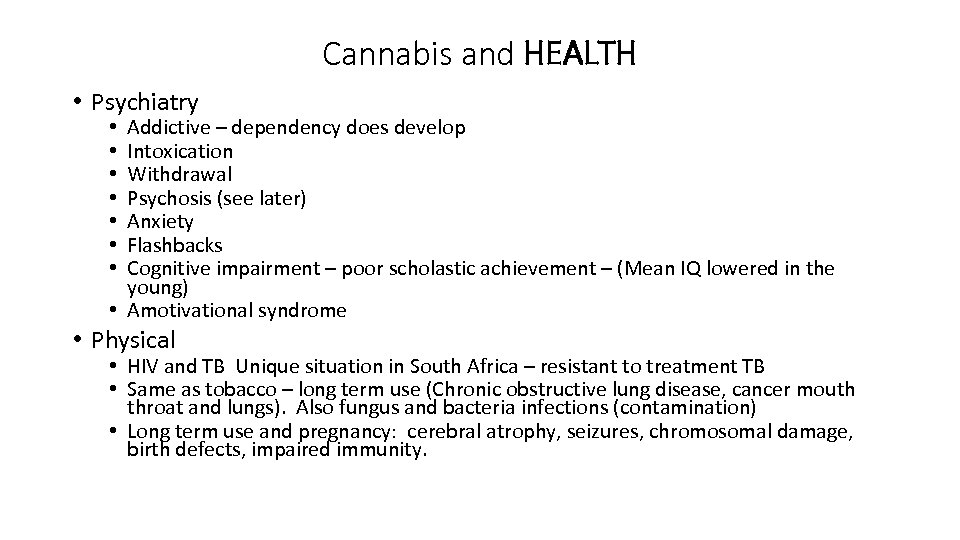 Cannabis and HEALTH • Psychiatry Addictive – dependency does develop Intoxication Withdrawal Psychosis (see