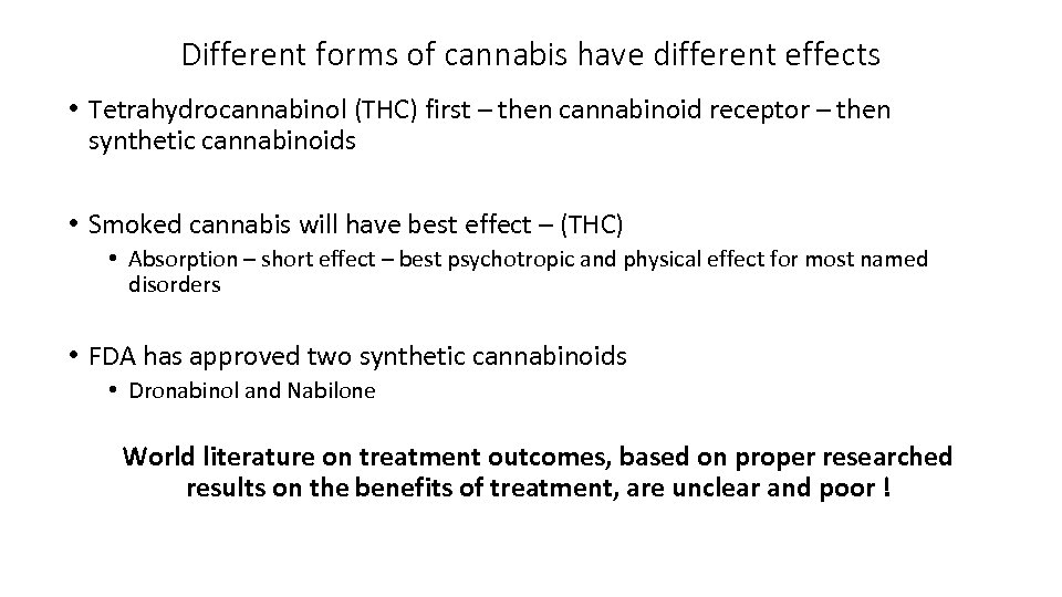 Different forms of cannabis have different effects • Tetrahydrocannabinol (THC) first – then cannabinoid