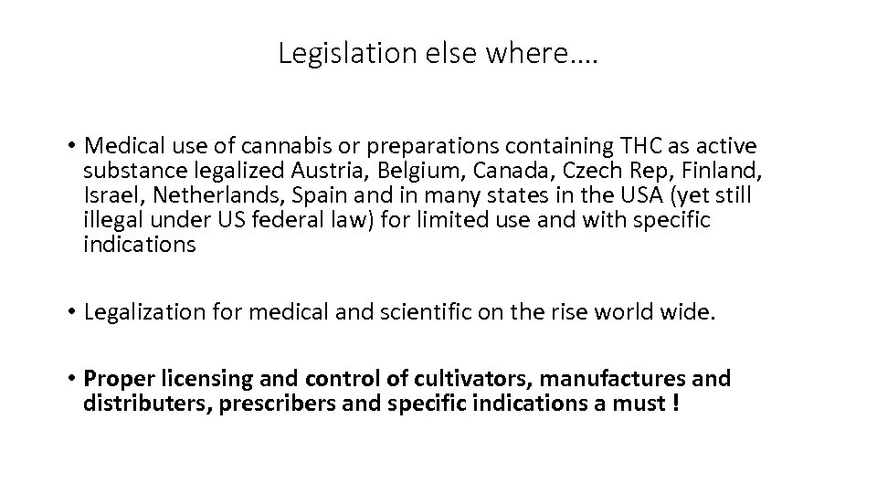 Legislation else where…. • Medical use of cannabis or preparations containing THC as active