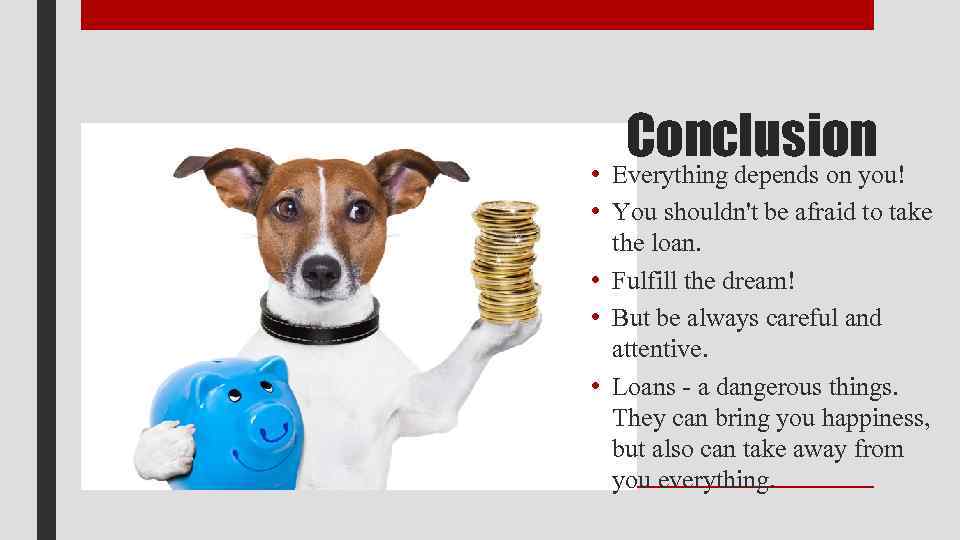 Conclusion • Everything depends on you! • You shouldn't be afraid to take the