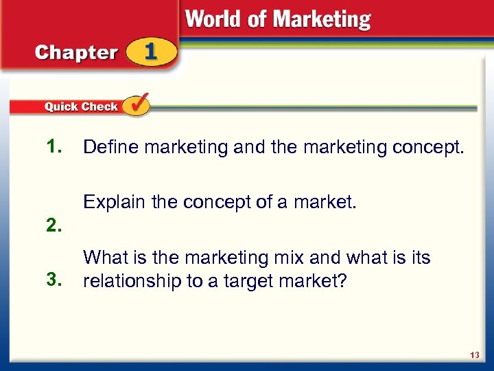 1. Define marketing and the marketing concept. Explain the concept of a market. 2.