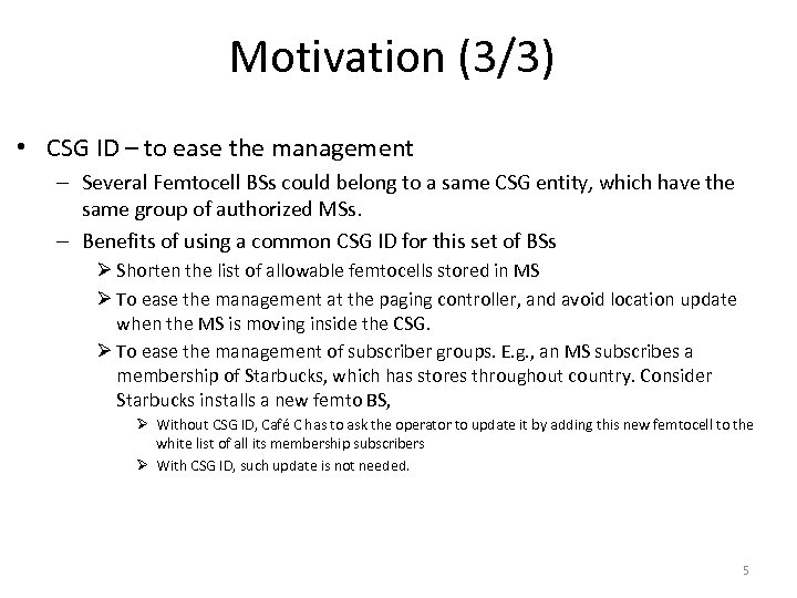 Motivation (3/3) • CSG ID – to ease the management – Several Femtocell BSs