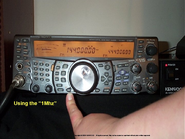 Using the “ 1 Mhz” Copyright © 2004 KENWOOD All rights reserved. May not