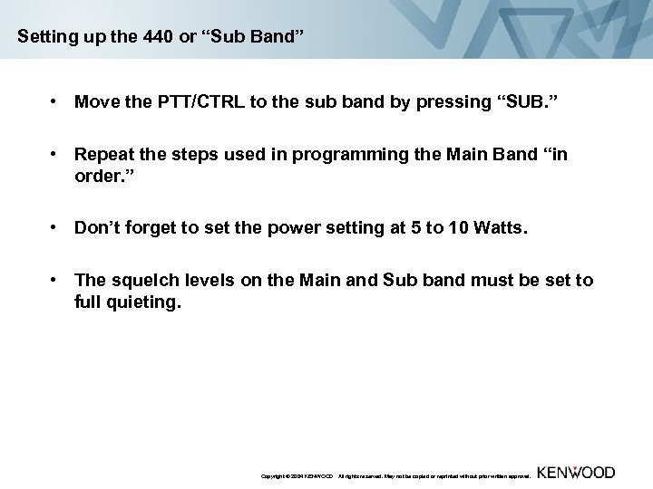 Setting up the 440 or “Sub Band” • Move the PTT/CTRL to the sub