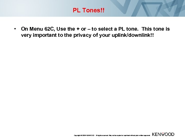 PL Tones!! • On Menu 62 C, Use the + or – to select