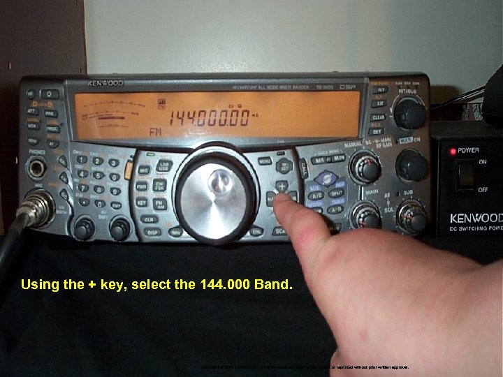 Using the + key, select the 144. 000 Band. Copyright © 2004 KENWOOD All