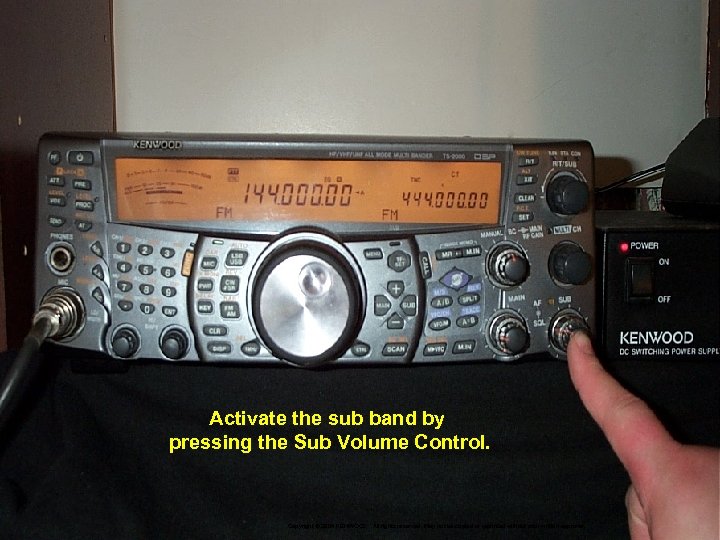 Activate the sub band by pressing the Sub Volume Control. Copyright © 2004 KENWOOD