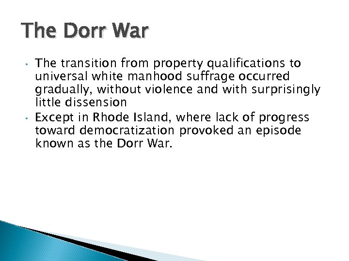 The Dorr War • • The transition from property qualifications to universal white manhood