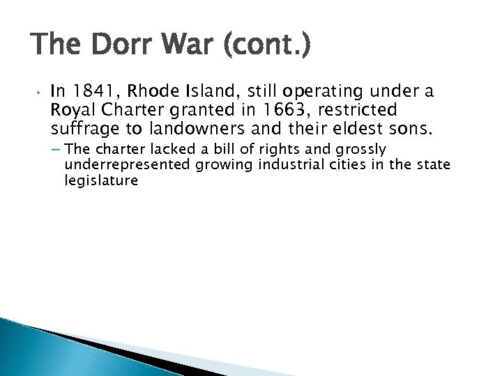 The Dorr War (cont. ) • In 1841, Rhode Island, still operating under a