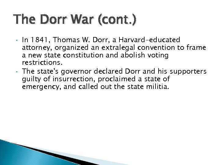 The Dorr War (cont. ) • • In 1841, Thomas W. Dorr, a Harvard-educated