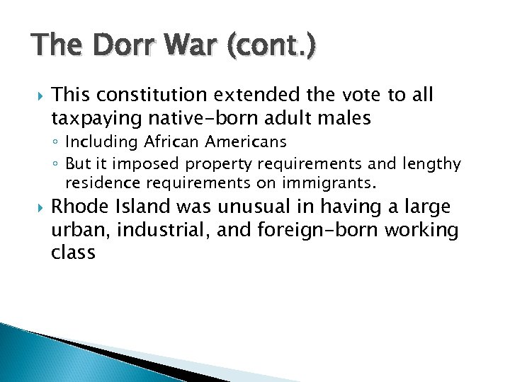 The Dorr War (cont. ) This constitution extended the vote to all taxpaying native-born