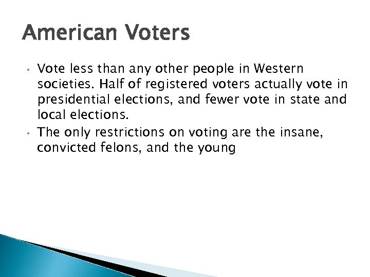 American Voters • • Vote less than any other people in Western societies. Half